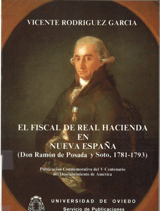 El fiscal de la Real Hacienda en Nueva España. Don Ramón de Posada y Soto (1781-1793)